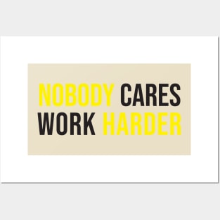 nobody care work harder Posters and Art